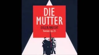 Hanns Eisler / Bertolt Brecht: Die Mutter