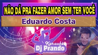 Karaoke (cover) Não dá pra fazer amor sem ter você - Eduardo Costa