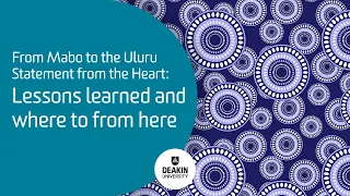 From Mabo to the Uluru Statement from the Heart: Lessons learned and where to from here
