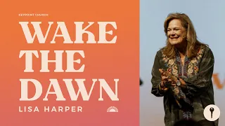 Wake The Dawn | Lisa Harper | Keypoint.Church