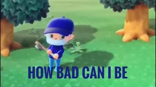 How Bad Can I Be But In Animal Crossing!
