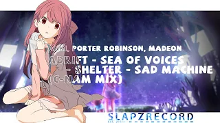 Anki, Porter Robinson, Madeon - Adrift X Sea of Voices X Shelter X Sad Machine (C-Nam Mix)