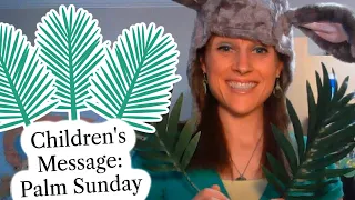 Children's Sermon Lesson: Palm Sunday (Mark 11:1-11 or John 12:12-16) March 28, 2021