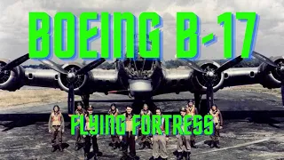 The Boeing B-17 Flying Fortress: A Complete History and Legacy