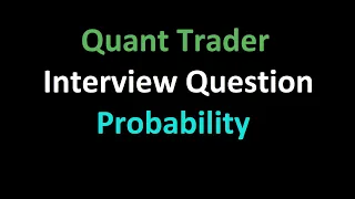 Quant Trader Interview Question | Probability