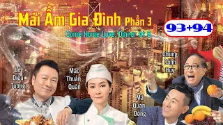 Mái Ấm Gia Đình Phần 3  tập 93+94 | Lê Diệu Tường, Mao Thuấn Quân, Mã Quán Đông | TVB 2016