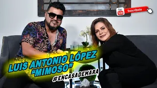 Luis Antonio López "Mimoso" I #EnCasaDeMara