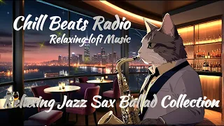 Relaxing Jazz Ballad Saxophone Collection Cozy Music Lofi Songs 【Chill Beats Radio】 ジャズバラード　サックス BGM
