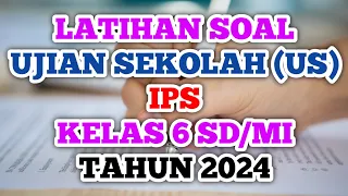 Latihan Soal Ujian Sekolah US Kelas 6  IPS Tahun 2024