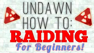 UNDAWN HOW TO: Raiding for Beginners