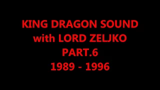 KING DRAGON SOUND with LORD ZELJKO - SPECIAL DUBPLATES - PART.6