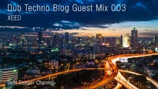 Dub Techno Blog Guest Mix 003 - XEED
