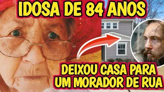 IDOSA DE 84 ANOS DEIXOU CASA DE HERANÇA PARA MORADOR DE RUA E ALGO SURPREENDENTE ACPNTECEU.