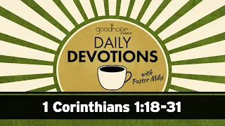 1 Corinthians 1:18-31 // Daily Devotions with Pastor Mike