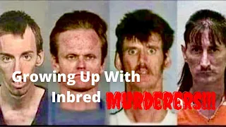 Growing Up with Inbred Murderers: It’s a Family Affair