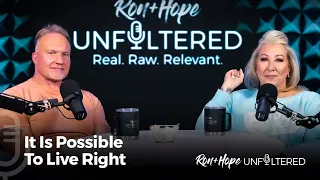 Ron + Hope: Unfiltered - It Is Possible To Live Right