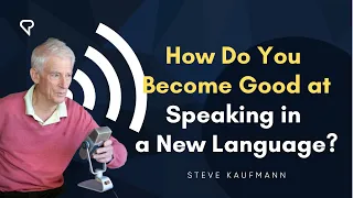 How Do You Become Good at Speaking in a New Language?