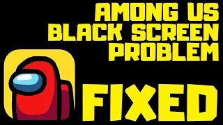 How to FIX Among Us Black Screen Issue - Android & IOS