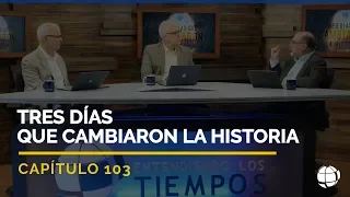 3 Días que Cambiaron la Historia | Cap #103 | Entendiendo Los Tiempos - Temporada 2