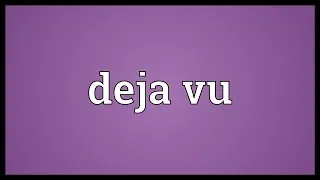 Deja vu Meaning