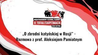 👥 O zbrodni katyńskiej w Rosji➡ Rozmowa z prof. Aleksiejem Pamiatnym – I MFFoTEK