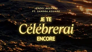 Je te célébrerai encore - Jérémy Besnard ft. Sandra Kouame