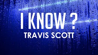 I KNOW ? - Travis Scott (Lyrics)