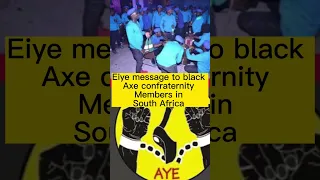 Eiye confraternity message to black axe 🪓 members in South Africa