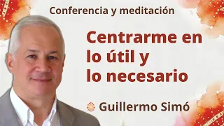 Meditación y conferencia: "Centrarme en lo útil y lo necesario”, con Guillermo Simó