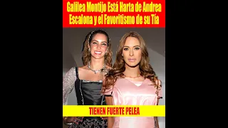 Galilea Montijo Está Harta de Andrea Escalona y el Favoritismo de su Tía