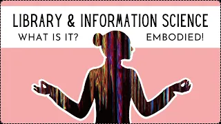 Library & Information Science: Explained and Embodied in 5 Minutes