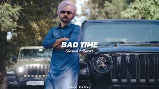 Bad Time (Slowed Reverb) - Himmat Sandhu