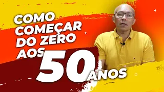 COMO COMEÇAR DO ZERO AOS 50 ANOS – MINHA HISTÓRIA DE VIDA.