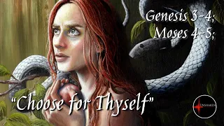 Come Follow Me - Genesis 3-4; Moses 4-5: "Choose for Thyself" (The Fall)