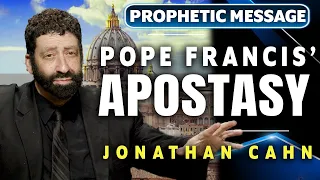 The Pope Francis End-Time Apostasy | Jonathan Cahn Prophetic