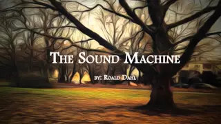 The Sound Machine by: Roald Dahl