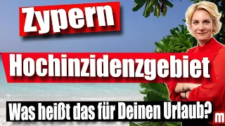 Zypern ist nun Hochinzidenzgebiet! Was heißt das für Deinen Urlaub? | RA'in Nicole Mutschke