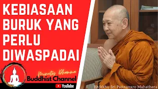 Kebiasaan Buruk yang Perlu Diwaspadai - Bhante Sri Pannavaro Mahathera