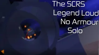 The SCRS - Legend Loud - No Armour - Solo (Entry Point)