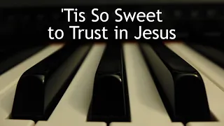 'Tis So Sweet to Trust in Jesus - piano instrumental hymn with lyrics