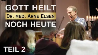 Dr. med. Arne Elsen - Gott heilt noch heute (Teil 2 von 2)