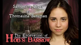Hob's Barrow voiceover: Samantha Béart as Thomasina Bateman