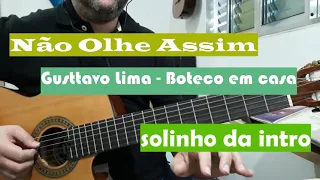 Não Olhe Assim - Gusttavo Lima : Boteco em casa // Solo da introdução no violão