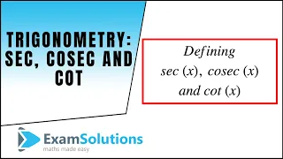 Trigonometry - sec, cosec and cot : ExamSolutions