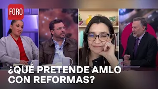 ¿Qué pretende el presidente López Obrador con reformas que propuso? - Es la Hora de Opinar