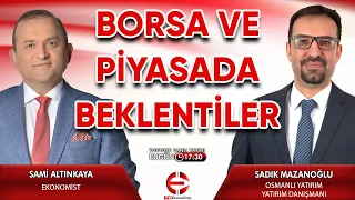 BORSA VE PİYASADA BEKLENTİLER | SAMİ ALTINKAYA | SADIK MAZANOĞLU