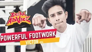 Powerful Footwork /w Victor | BREAK ADVICE