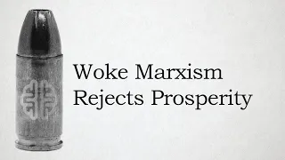 Woke Marxism Rejects Prosperity