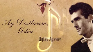 Oqtay Ağayev — Ay Dostlarım, Gəlin (Rəsmi Audio)