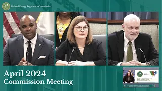 FERC Commission Meeting | April 2024 Open Meeting